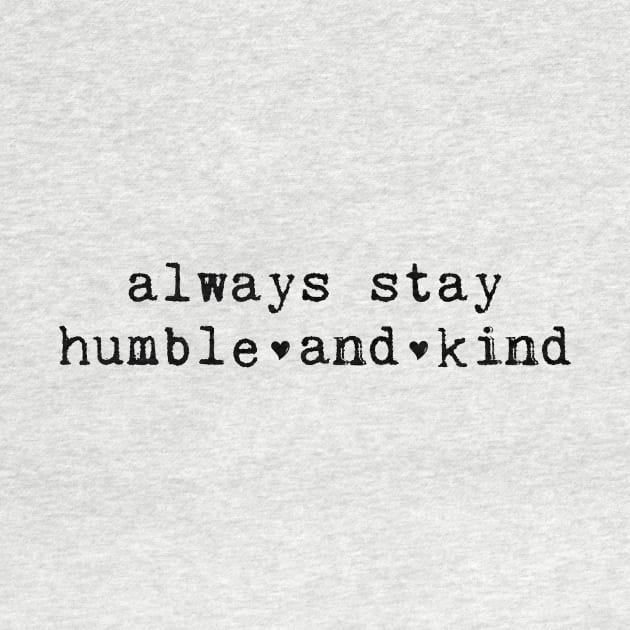 Always Stay Humble And Kind by walkbyfaith